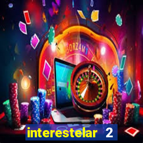 interestelar 2 trailer dublado